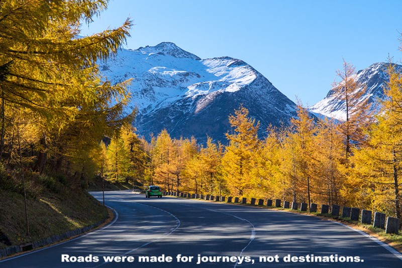 Roads were made for journeys, not destinations.jpg